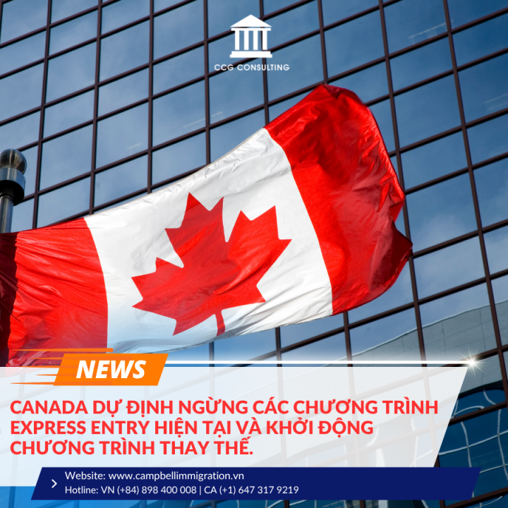 CANADA DỰ ĐỊNH NGỪNG CÁC CHƯƠNG TRÌNH EXPRESS ENTRY HIỆN TẠI VÀ KHỞI ĐỘNG CHƯƠNG TRÌNH THAY THẾ.