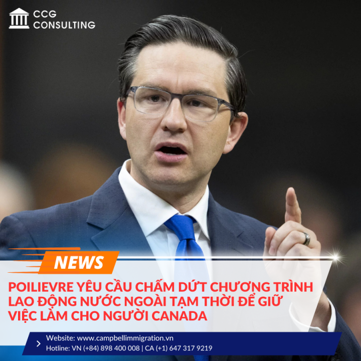 POILIEVRE YÊU CẦU CHẤM DỨT CHƯƠNG TRÌNH LAO ĐỘNG NƯỚC NGOÀI TẠM THỜI ĐỂ GIỮ VIỆC LÀM CHO NGƯỜI CANADA